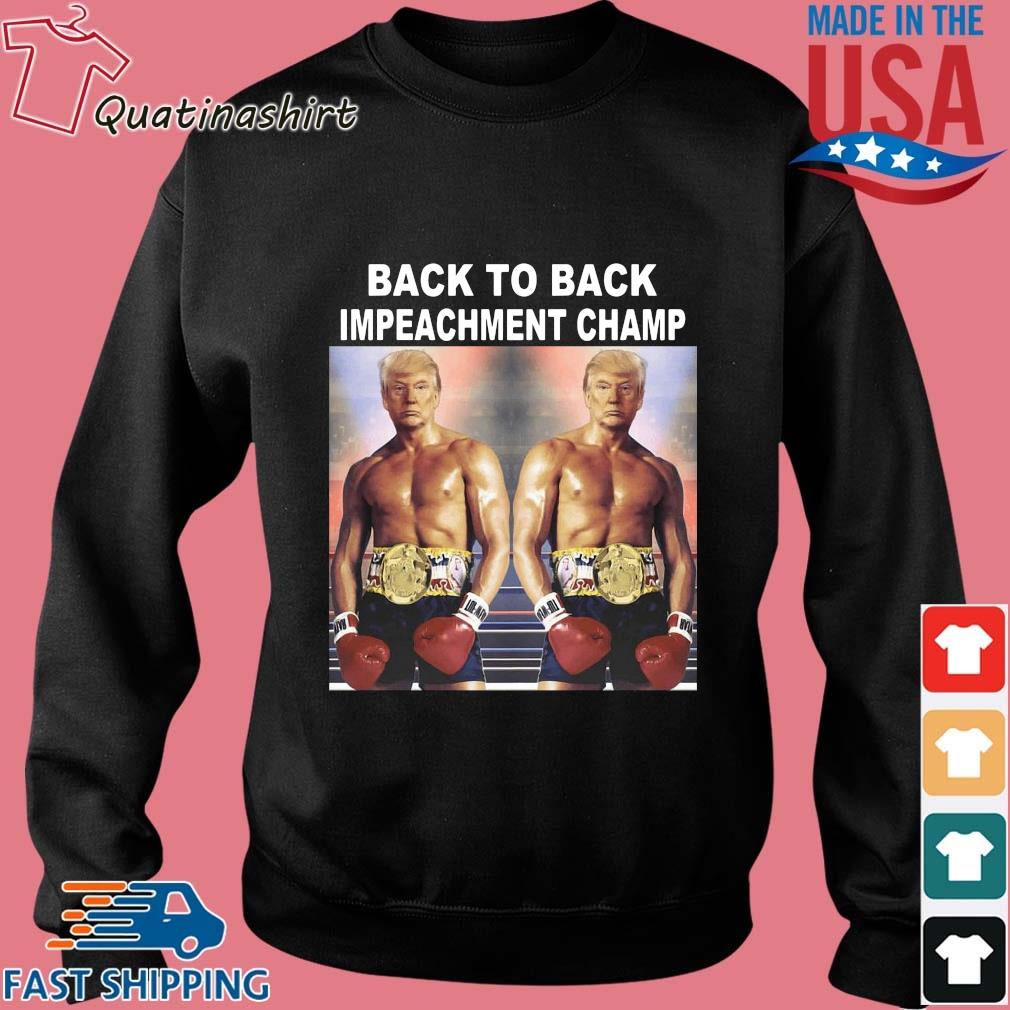 Donald Trump Back To Back Impeachment Champ Shirt Sweater Hoodie And Long Sleeved Ladies Tank Top