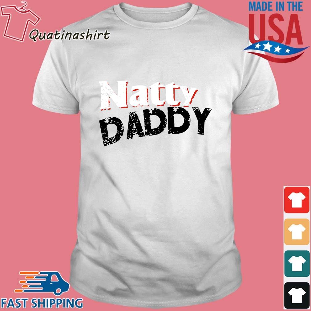 natty daddy shirts