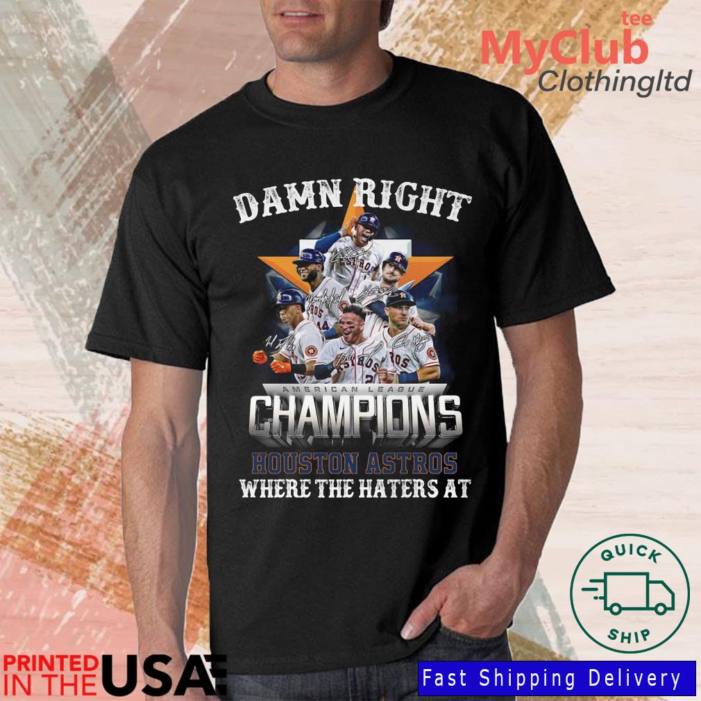 Damn Right American League Champions Houston Astros Where The Haters At  Signatures Shirt, hoodie, sweater, long sleeve and tank top