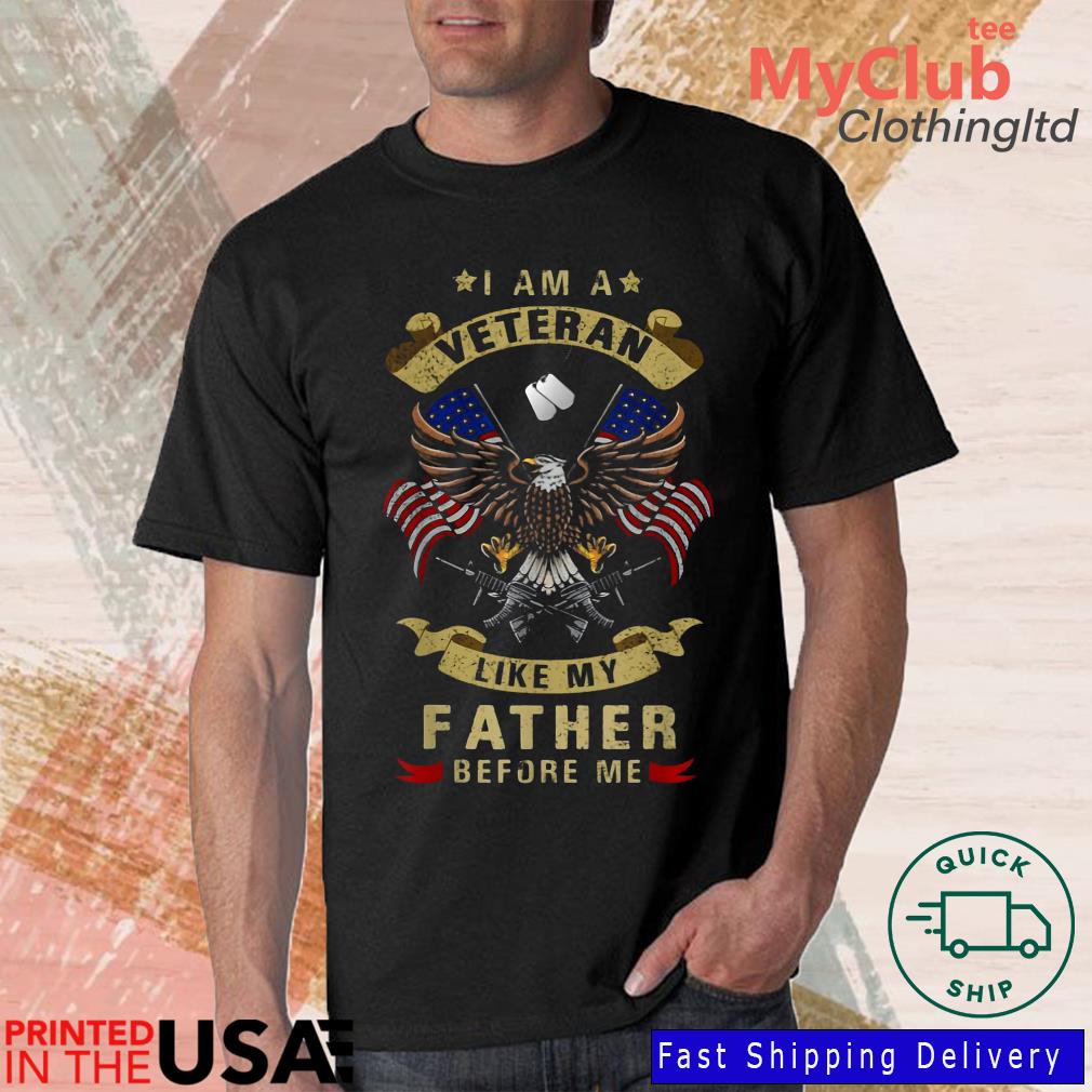 Eagle I Am A Veteran Like My Father USA Flag Shirt
