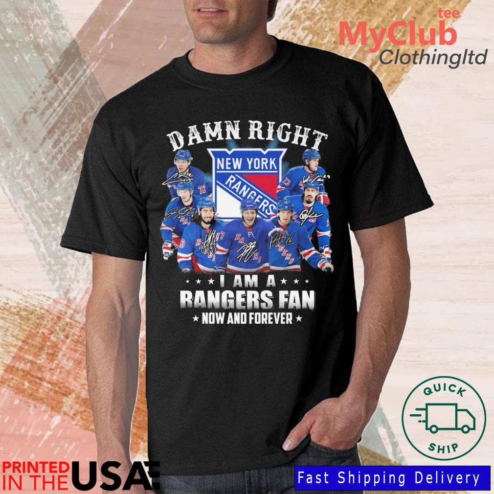 Damn right I am a New York Rangers fan now and forever signatures shirt