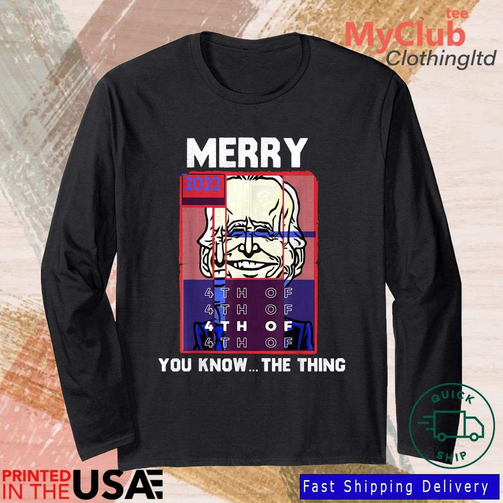 Merry 2022 4th Of You Know The Thing Sarcastic Biden Shirt 244921663_303212557877375_8748051328871802726_n