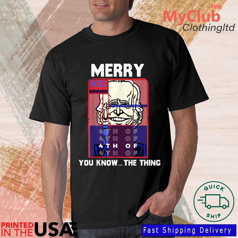 Merry 2022 4th Of You Know The Thing Sarcastic Biden Shirt