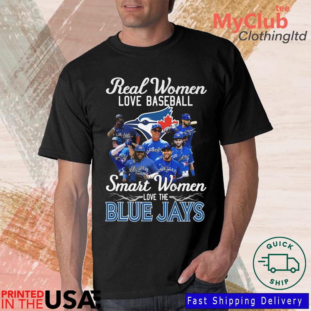 Real Women Love Baseball Smart Women Love The Toronto Blue Jays Signatures Shirt