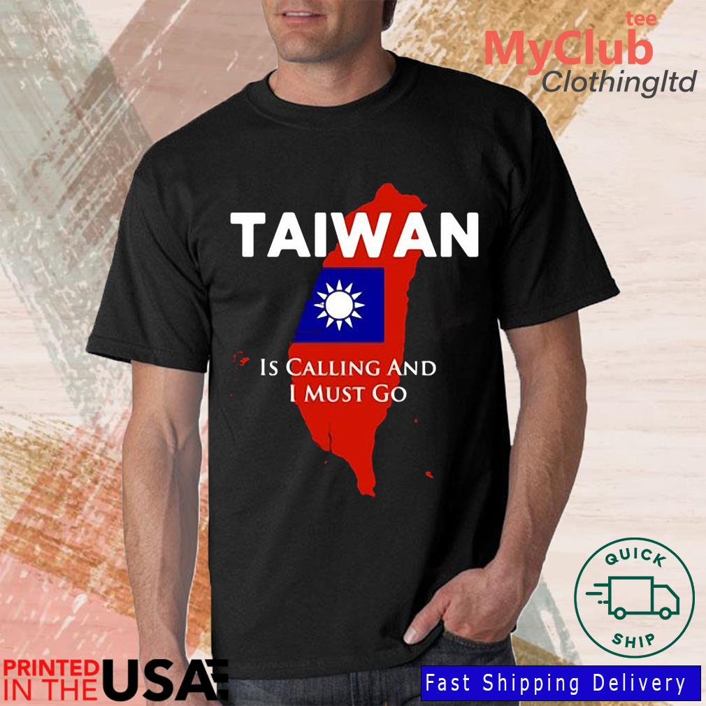 Taiwan Is Calling and I Must Go T-Shirt