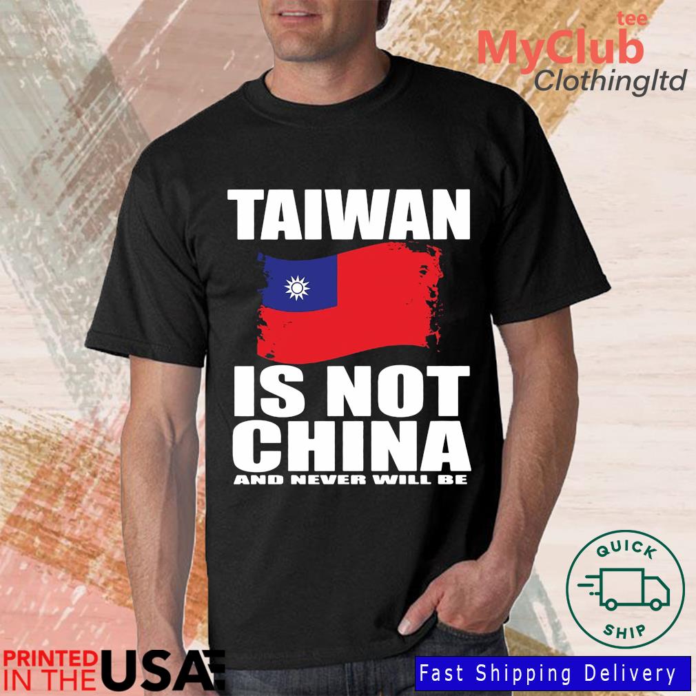 Taiwan Is Not China And Never Will Be Shirt