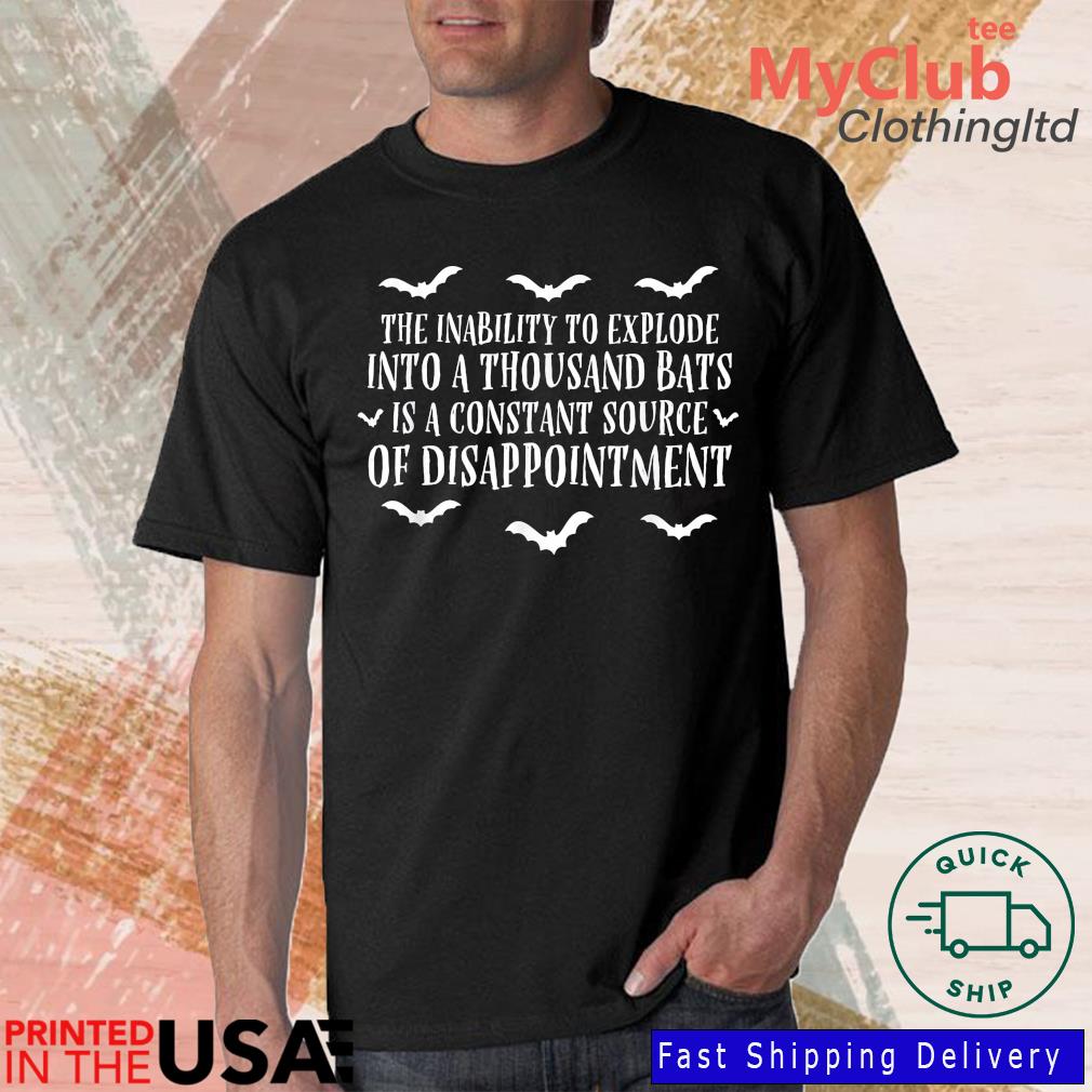 The Inability To Explode Into A Thousand Bats Halloween Shirt