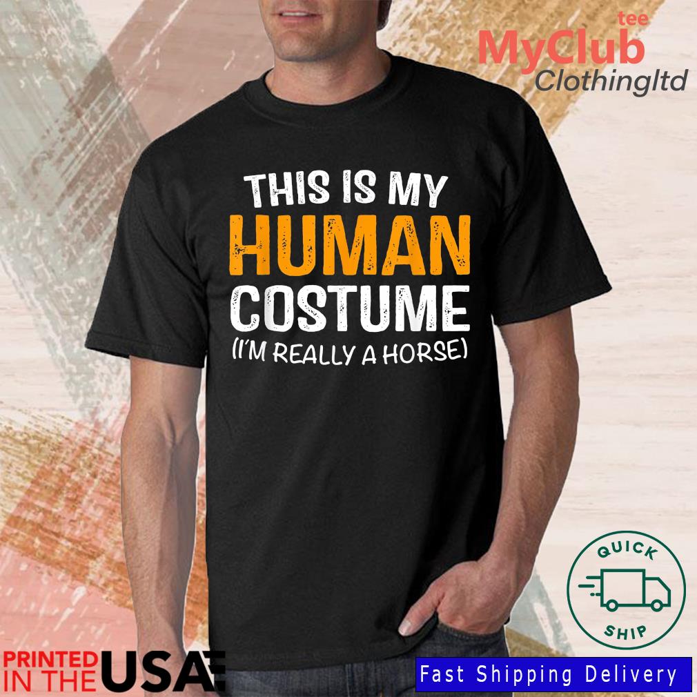This Is My Human Costume I’m Really A Horse Halloween Shirt