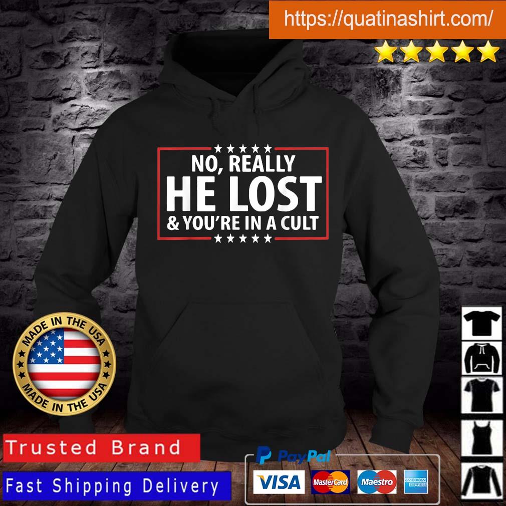 He Really Lost And You’re In A Cult T-Shirt Hoodie