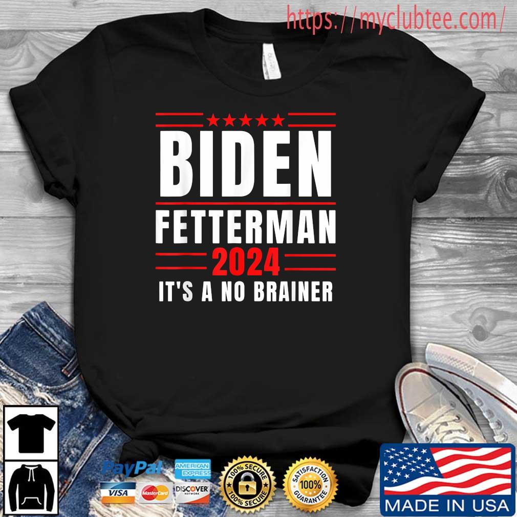 Official Biden Fetterman 2024 It's A No Brainer T-Shirt