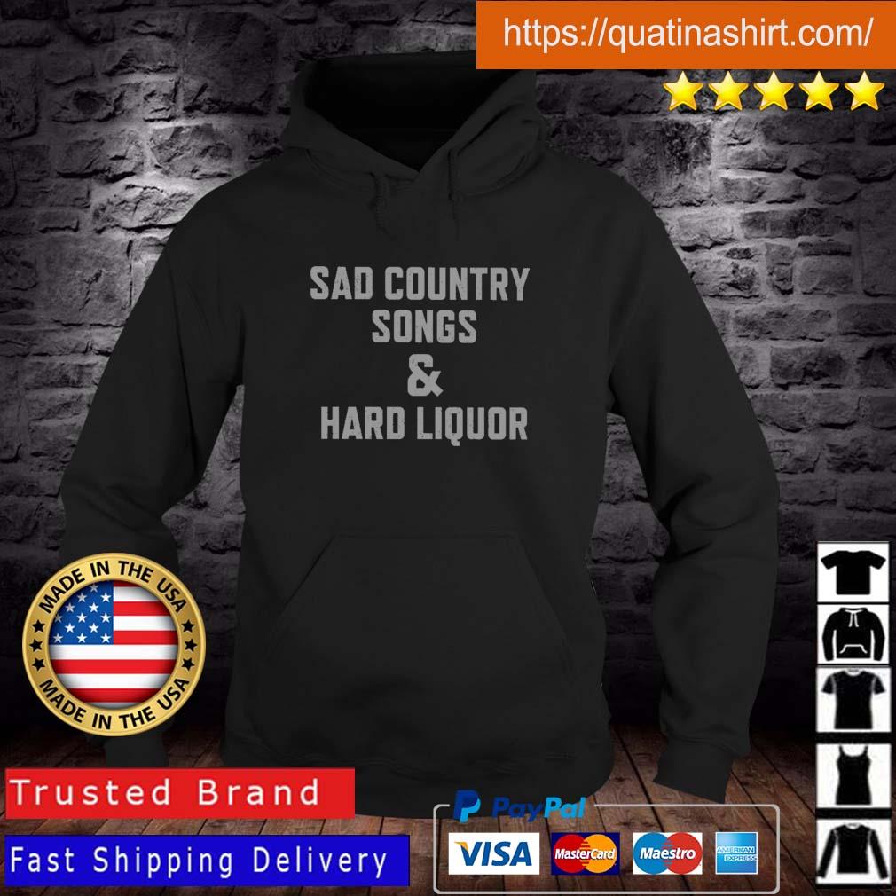 Sad Country Songs And Hard Liquor shirt