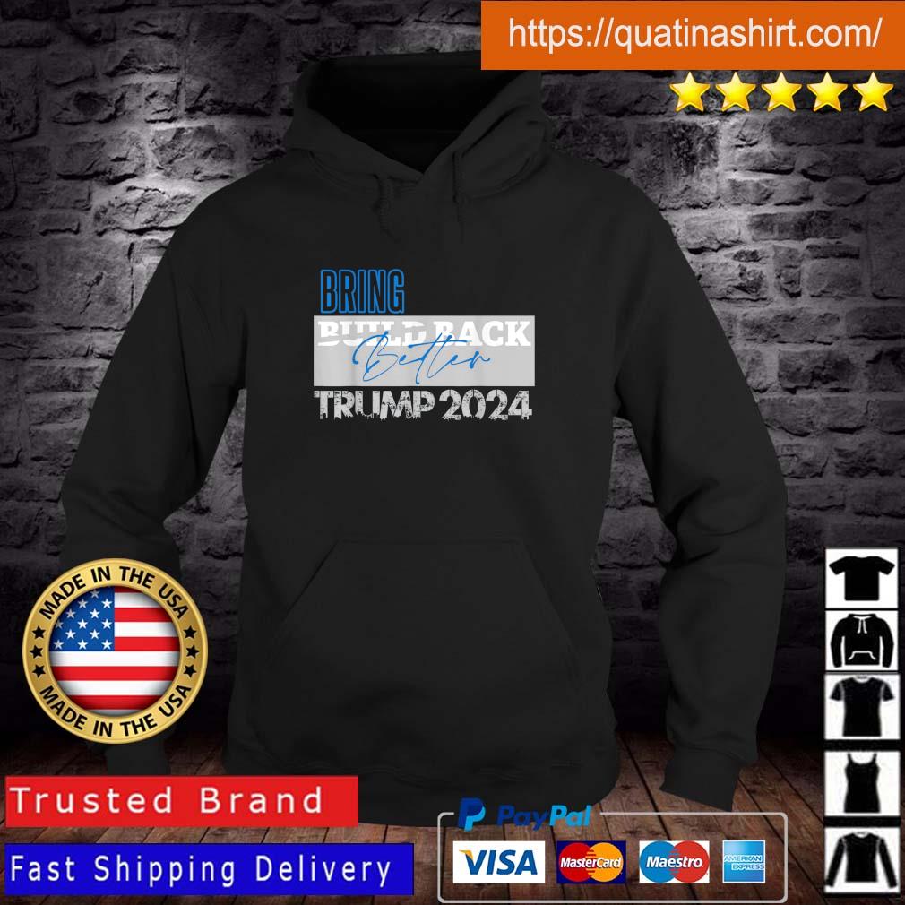 Trump 2024 Bring Back Better Pro Republican Patriot USA Shirt