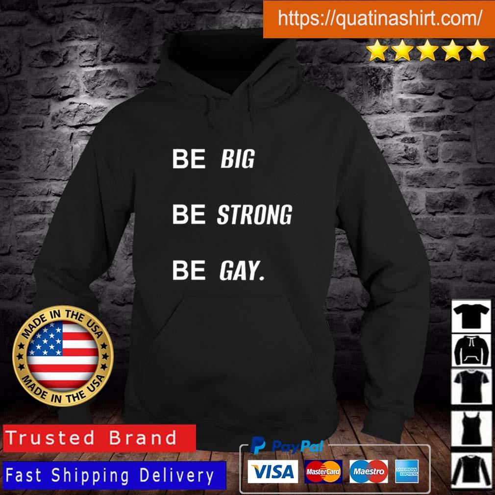 Be Big Be Strong Be Gay Shirt