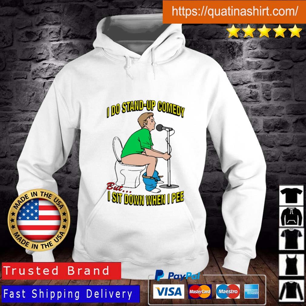 I Do Stand-Up Comedy But I Sit Down When I Pee Shirt Hoodie