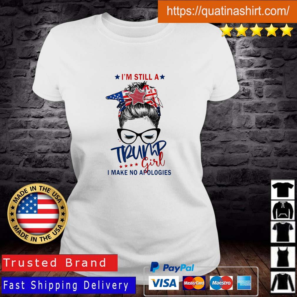 I'm Still A Trump Girl Make No Apologies Election 2024 Shirt Ladies