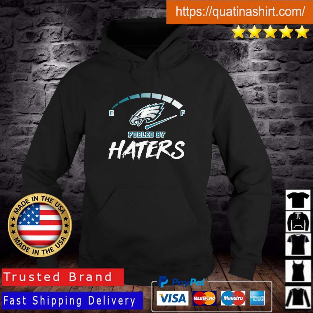 Philadelphia Eagles Fueled By Haters shirt