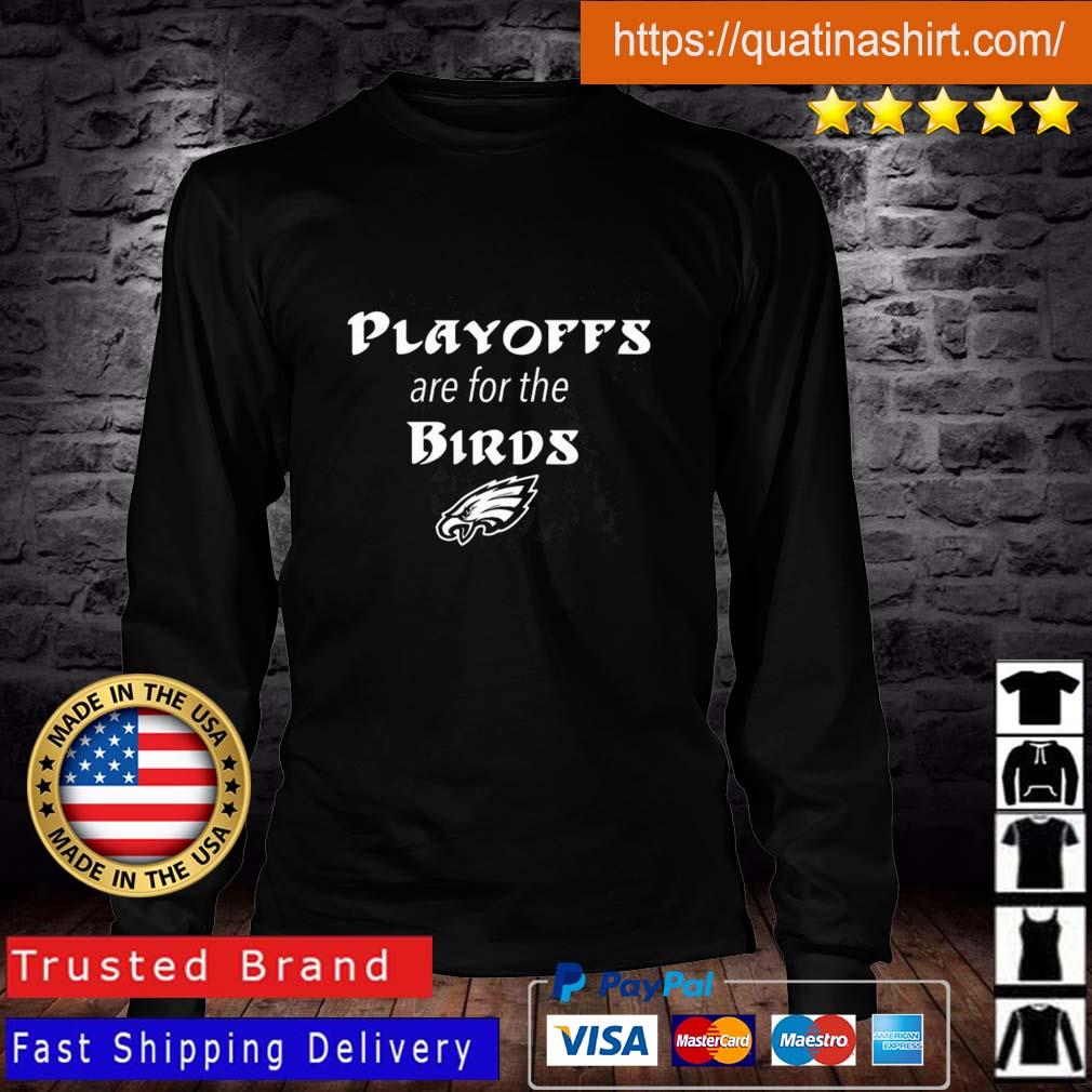 Philadelphia Eagles Playoffs Are For The Birds s Longsleeve