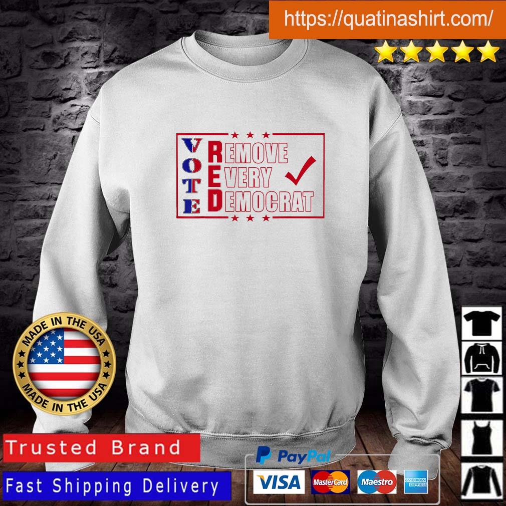 Vote Red Remove Every Democrat Patriotic American Shirt