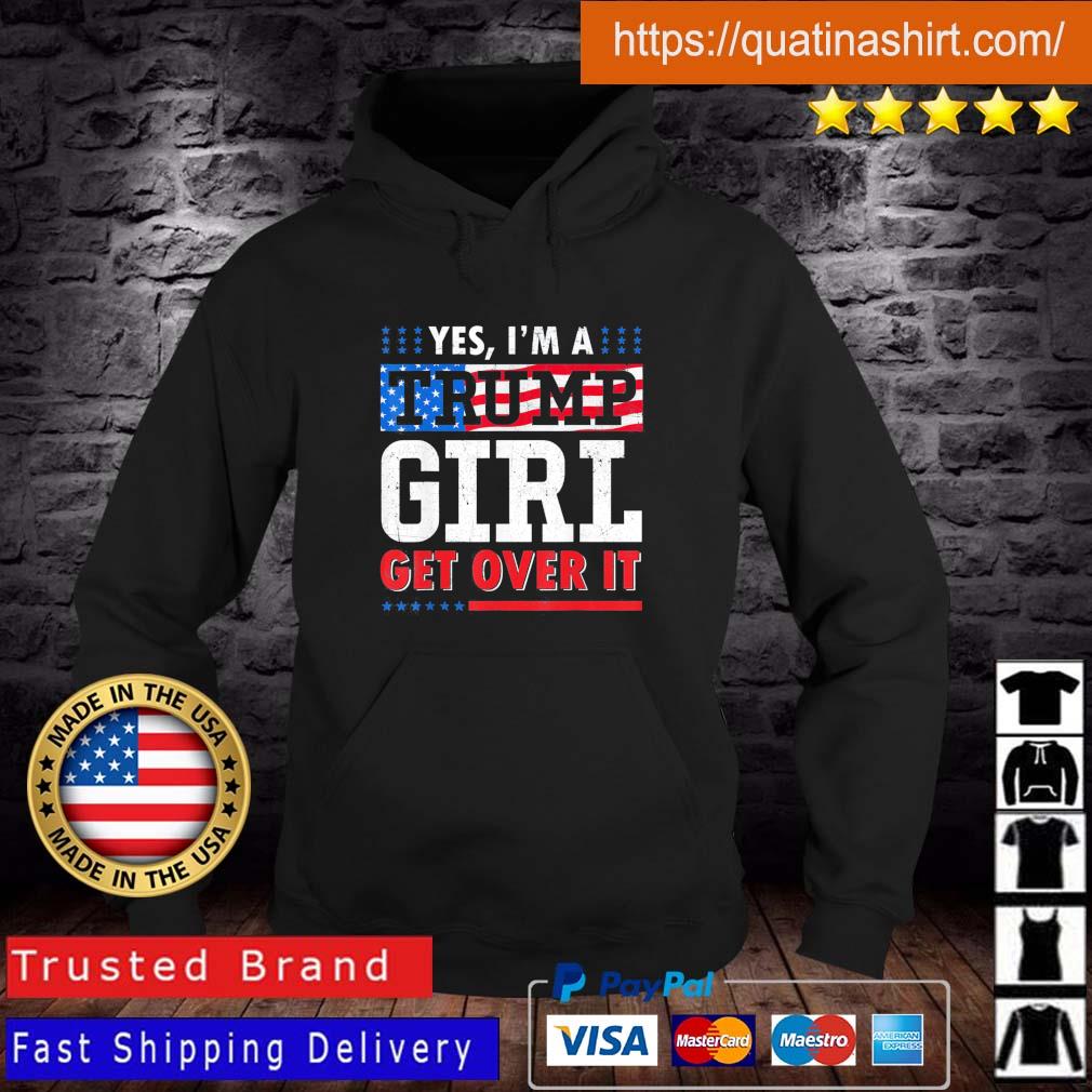 Yes I'm A Trump Girl Get Over It American Flag shirt