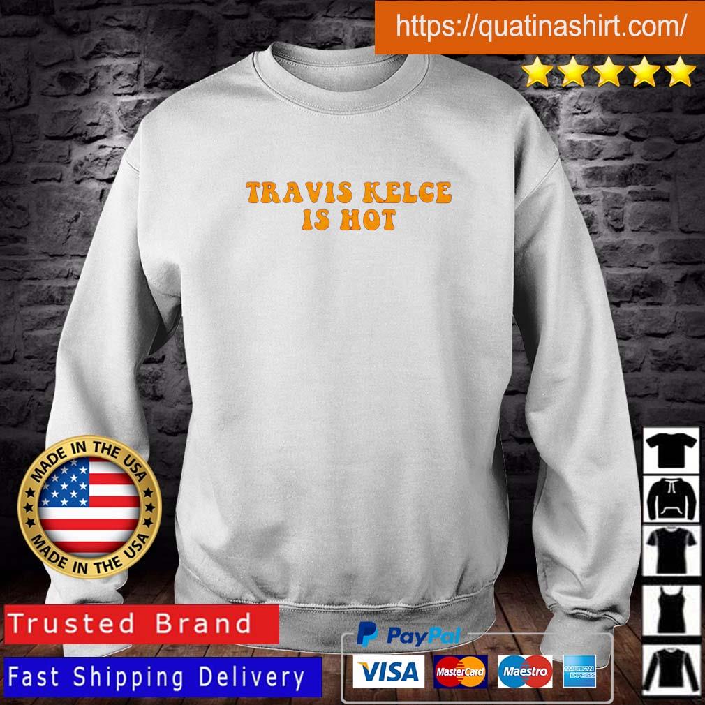 2023 Travis Kelce Is Hot Shirt