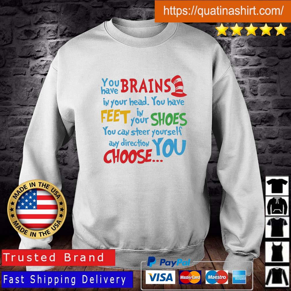 Dr Seuss You Have Brains In Your Head You Have Feet In Your Shoes Shirt