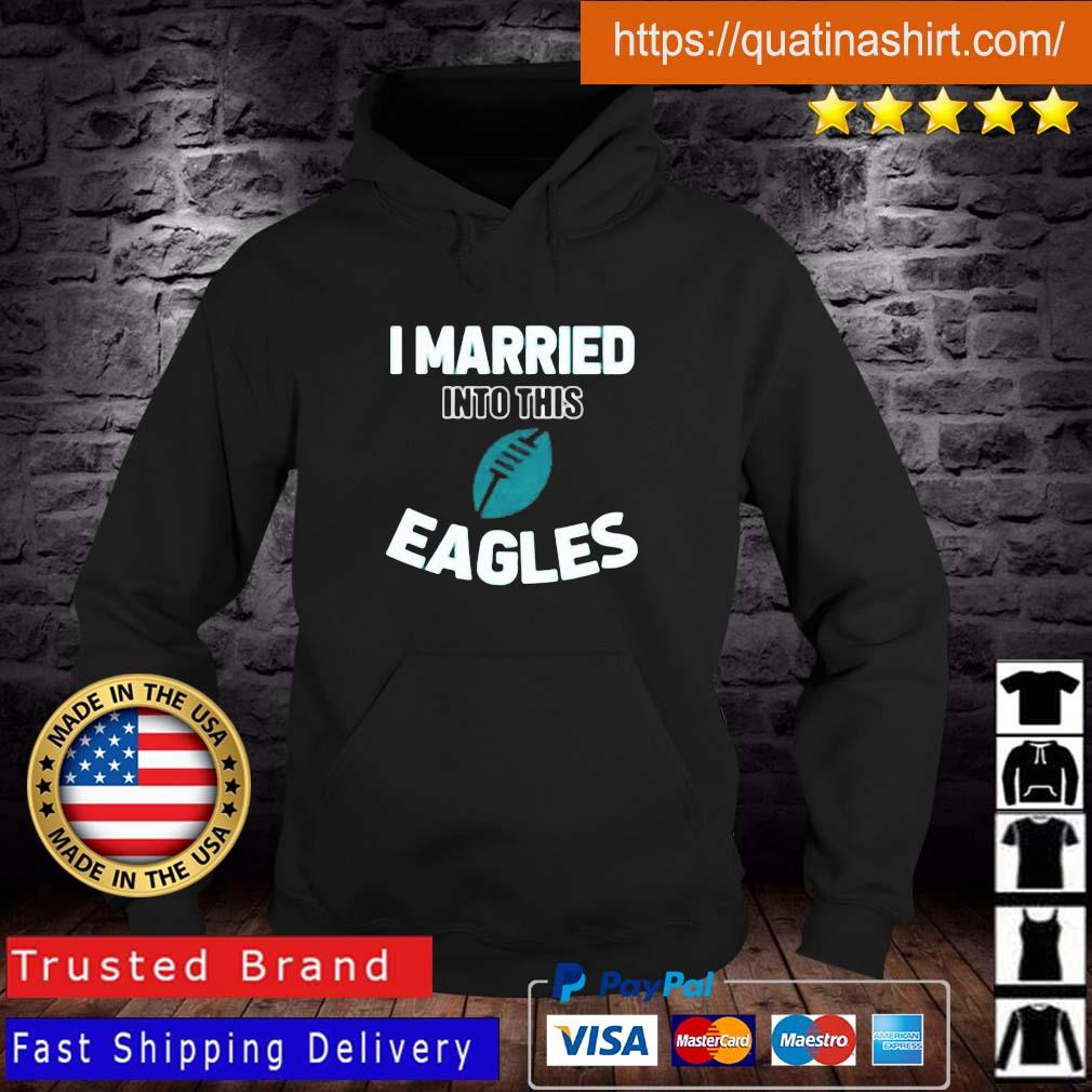 I Married Into This Philadelphia Eagles Football NFL Shirt