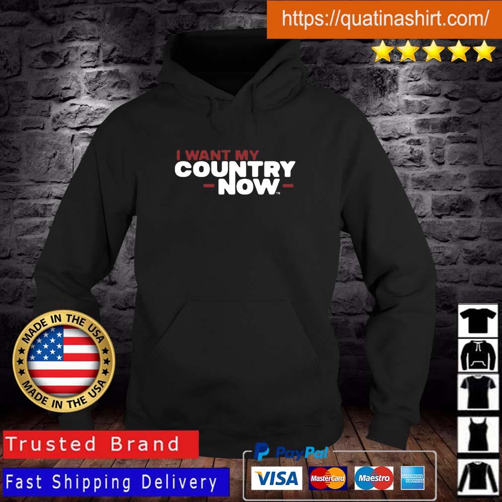 I Want My Country Now Shirt