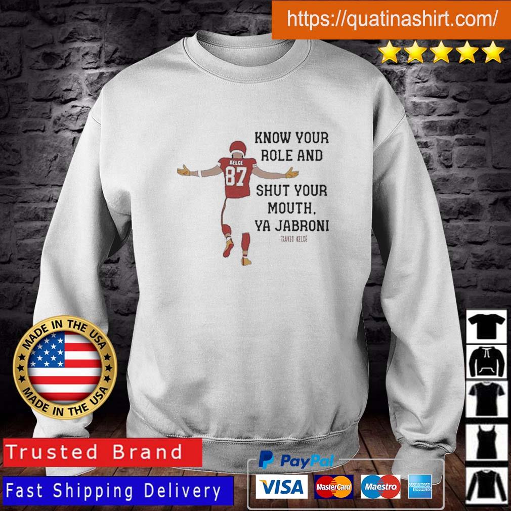 Kansas City Chiefs Travis Kelce Quote Know Your Role And Shut Your Mouth Shirt