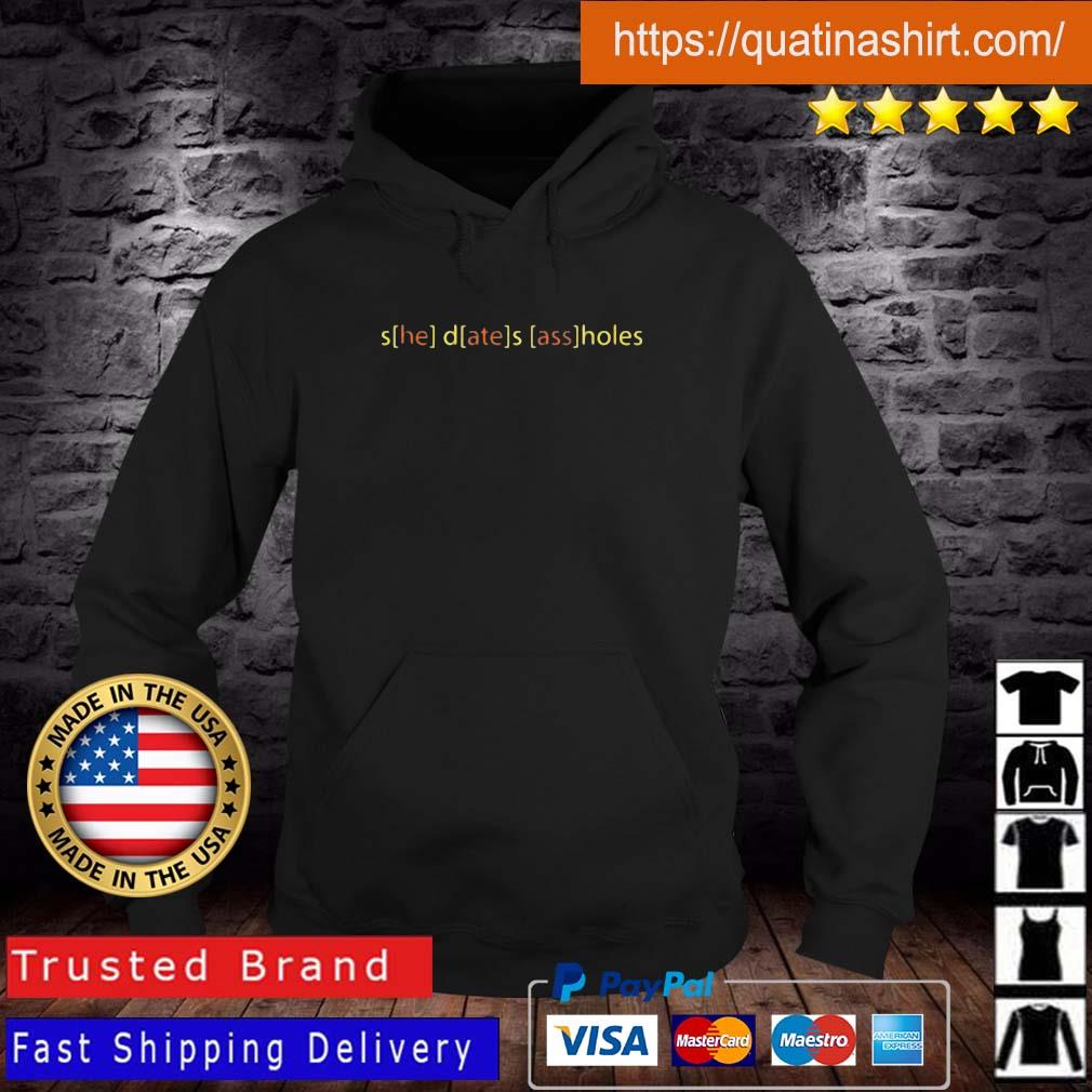 She Dates Assholes Shirt