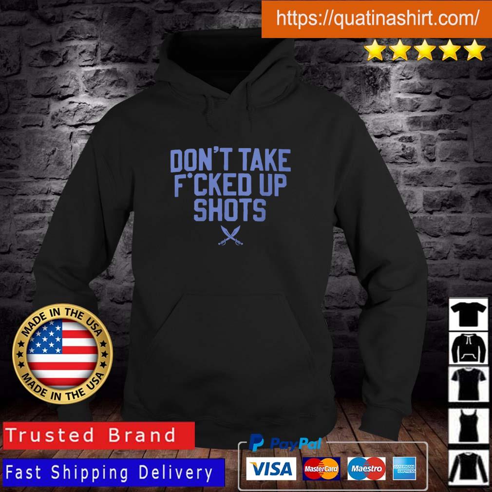 Don't Take Fucked Up Shots shirt