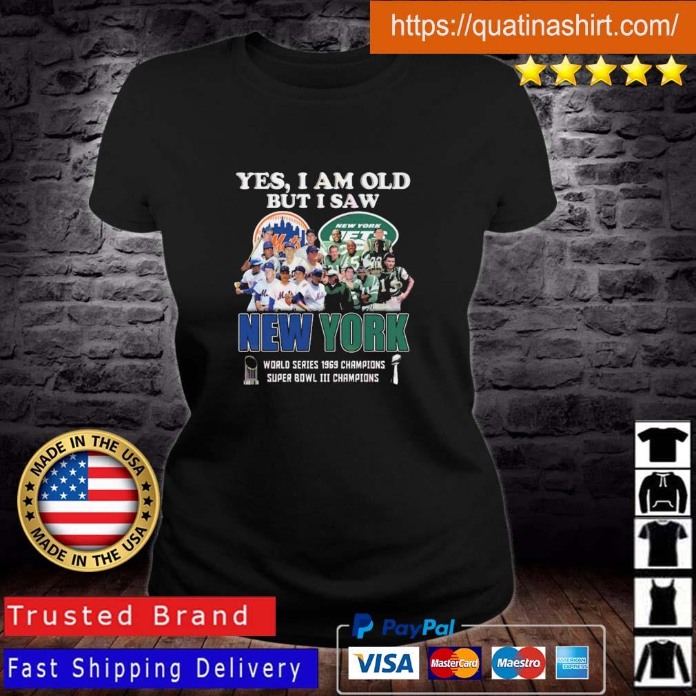 Yes I am old but I saw New York Mets and Jets world series 1969 champions  shirt, hoodie, sweater and long sleeve